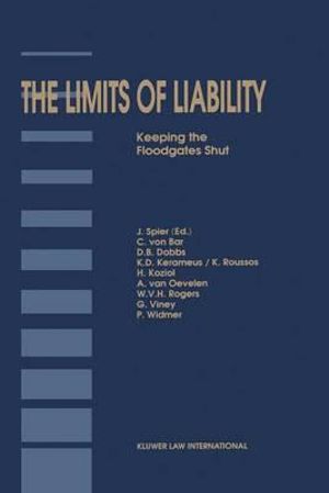 The Limits of Liability : Keeping the Floodgates Shut :  Keeping the Floodgates Shut - Jaap Spier