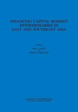 Financing Capital Market Intermediaries in East and Southeast Asia - Hal S. Scott