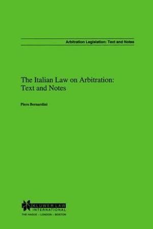 The Italian Law on Arbitration : English Text and Notes :  English Text and Notes - Piero Bernardini