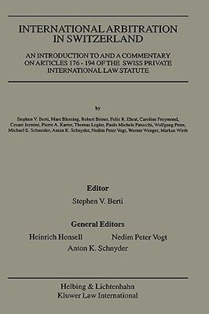 International Arbitration in Switzerland : An Introduction to and a Commentary on Articles 176-194 of the Swiss Private International Law Statute - Heinrich Honsell