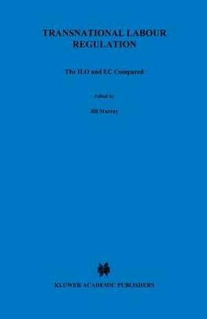 Transnational Labour Regulation : The Ilo and Ec Compared :  The Ilo and Ec Compared - Jill Murray