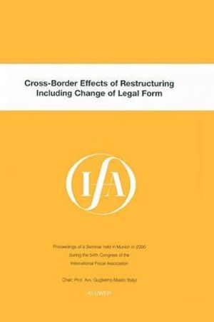 Cross-Border Effects of Restructuring Including Change of Legal Form : Ifa Congress Series Set - International Fiscal Association (Ifa)