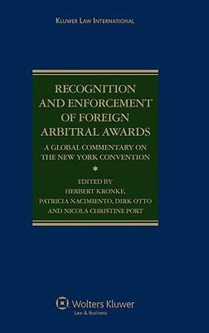 Recognition and Enforcement of Foreign Arbitral Awards : A Global Commentary on the New York Convention - Herbert Kronke