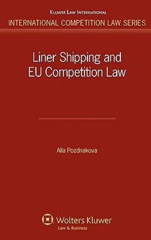 Liner Shipping and EU Competition Law : International Competition Law - Alla Pozdnakova