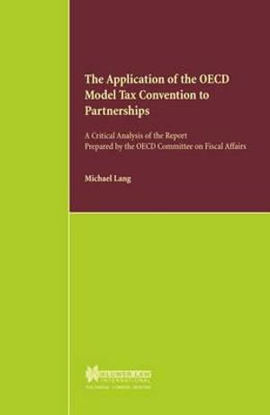 The Application of the OECF Model Tax Con : A Critical Analysis of the Report Prepared by the OECD Committee on Fiscal Affairs :  A Critical Analysis of the Report Prepared by the OECD Committee on Fiscal Affairs - Michael Lang