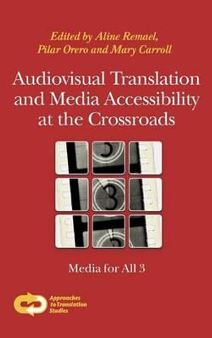 Audiovisual Translation and Media Accessibility at the Crossroads : Media for All 3 - Aline Remael