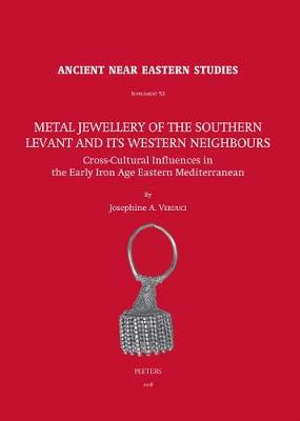 Metal Jewellery of the Southern Levant and Its Western Neighbours : Cross-cultural Influences in the Early Iron Age Eastern Mediterranean - J. A. Verduci