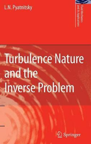 Turbulence Nature and the Inverse Problem : Fluid Mechanics and Its Applications - L. N. Pyatnitsky