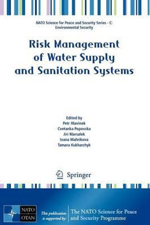 Risk Management of Water Supply and Sanitation Systems : NATO Science for Peace and Security Series C: Environmental Security - Petr Hlavinek