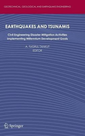 Earthquakes and Tsunamis : Civil Engineering Disaster Mitigation Activities - Implementing Millennium Development Goals - A. Tugrul Tankut