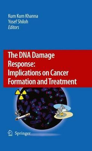 The DNA Damage Response : Implications on Cancer Formation and Treatment - Kum Kum Khanna