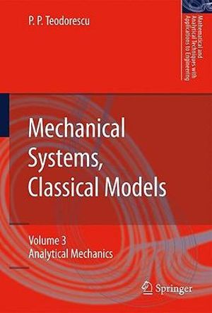 Mechanical Systems, Classical Models : Volume 3: Analytical Mechanics - Petre P. Teodorescu