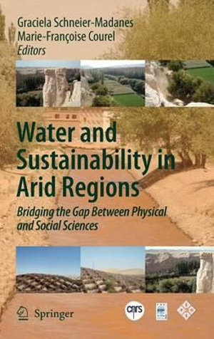 Water and Sustainability in Arid Regions : Bridging the Gap Between Physical and Social Sciences - Graciela Schneier-Madanes