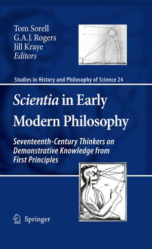 Scientia in Early Modern Philosophy : Seventeenth-Century Thinkers on Demonstrative Knowledge from First Principles - Tom Sorell