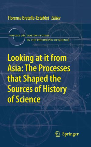 Looking at it from Asia : the Processes that Shaped the Sources of History of Science - Florence Bretelle-Establet