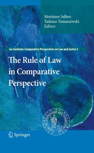 The Rule of Law in Comparative Perspective : Ius Gentium: Comparative Perspectives on Law and Justice : Book 3 - Mortimer Sellers