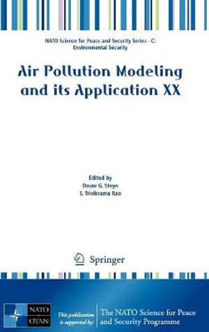 Air Pollution Modeling and its Application XX : NATO Science for Peace and Security Series C: Environmental Security - Douw G. Steyn