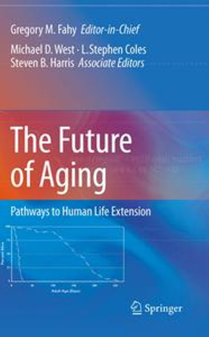 The Future of Aging : Pathways to Human Life Extension - Gregory M. Fahy