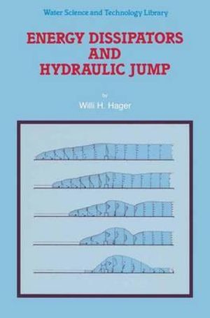 Energy Dissipators and Hydraulic Jump : Water Science and Technology Library - Willi H. Hager