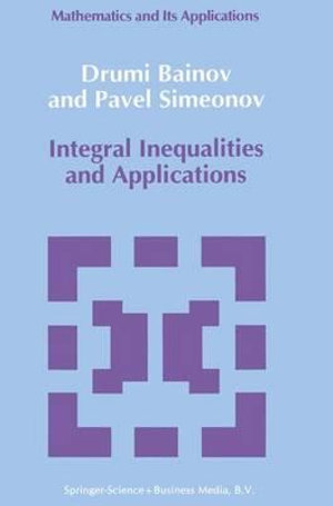 Integral Inequalities and Applications : Mathematics and its Applications - D.D. Bainov