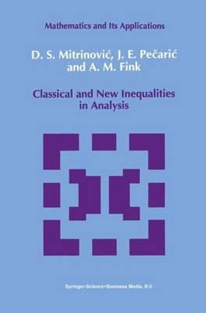 Classical and New Inequalities in Analysis : Mathematics and its Applications - Dragoslav S. Mitrinovic