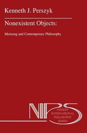 Nonexistent Objects : Meinong and Contemporary Philosophy - K.J. Perszyk