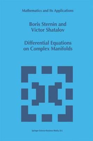 Differential Equations on Complex Manifolds : Mathematics and Its Applications - Boris Sternin