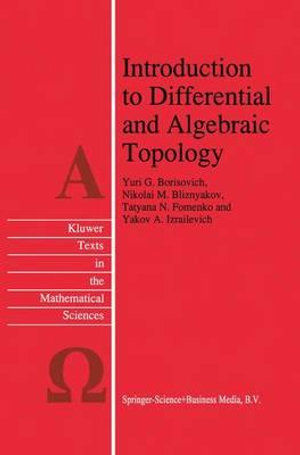 Introduction to Differential and Algebraic Topology : Texts in the Mathematical Sciences - Yu.G. Borisovich