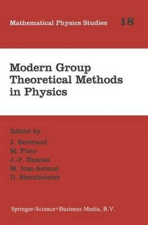 Modern Group Theoretical Methods in Physics : Proceedings of the Conference in Honour of Guy Rideau - J. Bertrand