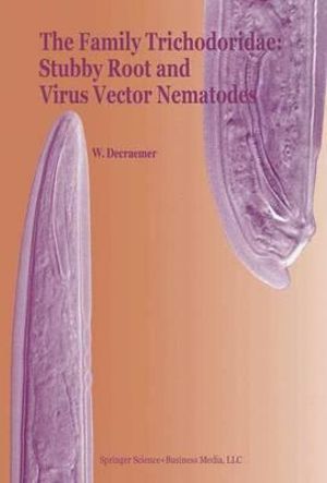 The Family Trichodoridae : Stubby Root and Virus Vector Nematodes - Wilfrida Decraemer