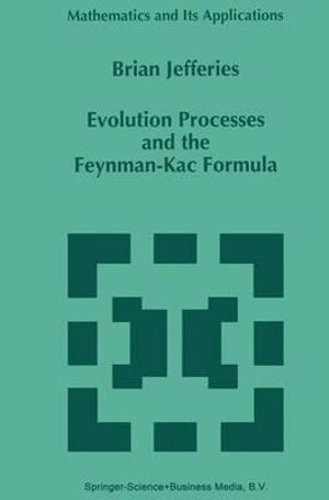 Evolution Processes and the Feynman-Kac Formula : Mathematics and Its Applications - Brian Jefferies