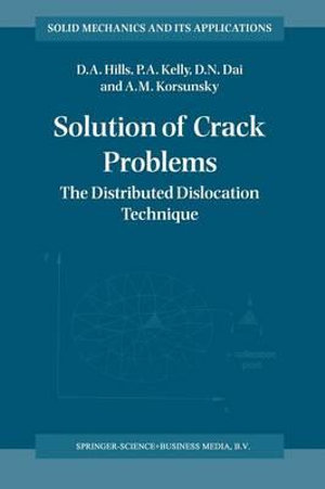 Solution of Crack Problems : The Distributed Dislocation Technique - D.A. Hills