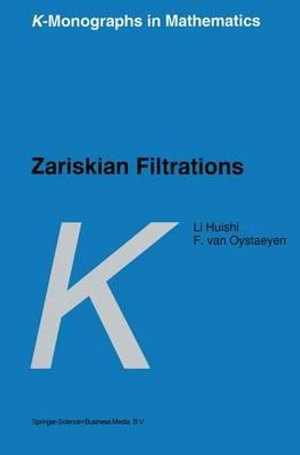 Zariskian Filtrations : K-Monographs in Mathematics - Li Huishi