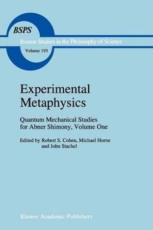 Experimental Metaphysics : Quantum Mechanical Studies for Abner Shimony, Volume One - Robert S. Cohen