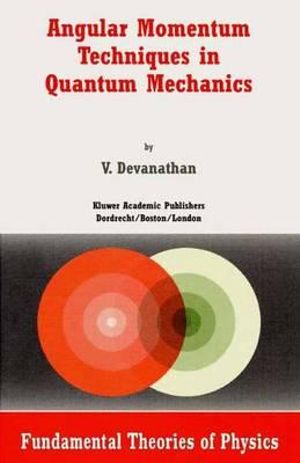 Angular Momentum Techniques in Quantum Mechanics : Fundamental Theories of Physics - V. Devanathan