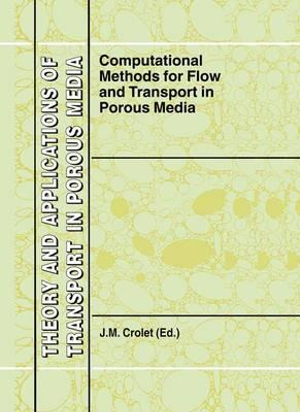 Computational Methods for Flow and Transport in Porous Media : Theory and Applications of Transport in Porous Media - J.M. Crolet