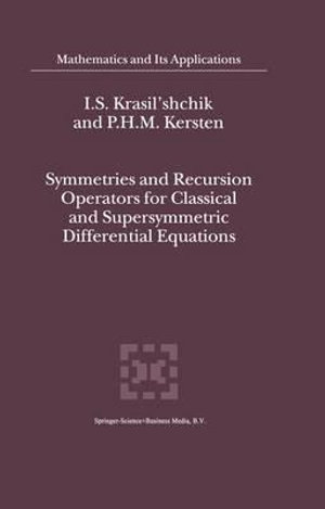 Symmetries and Recursion Operators for Classical and Supersymmetric Differential Equations : Mathematics and Its Applications - I.S. Krasil'shchik