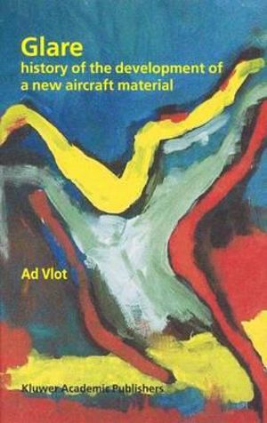 Glare : History of the Development of a New Aircraft Material - Ad Vlot