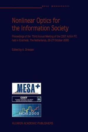 Nonlinear Optics for the Information Society : Proceeding of the Third Annual Meeting of the COST Action P2, held in Enschede, The Netherlands, 26-27 October 2000 - Alfred Driessen