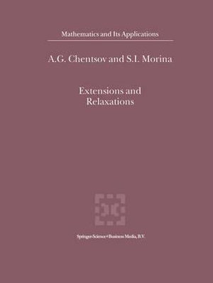 Extensions and Relaxations : Mathematics and Its Applications - Aleksander Chentsov