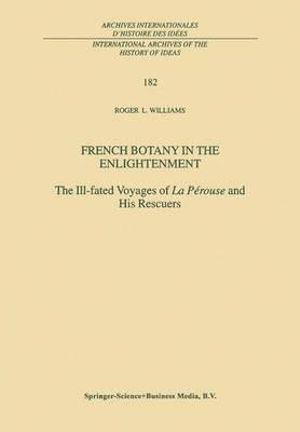 French Botany in the Enlightenment : The Ill-fated Voyages of La P©rouse and His Rescuers - R.L. Williams