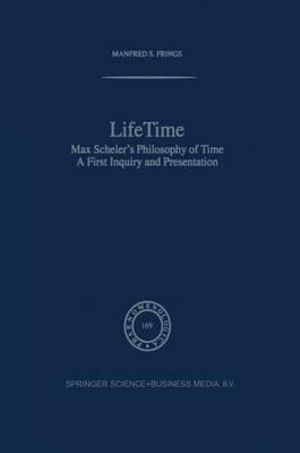 Lifetime : Max Scheler's Philosophy of Time - M.S. Frings