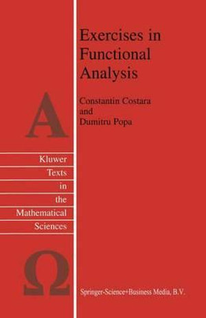 Exercises in Functional Analysis : Texts in the Mathematical Sciences - Constantin Costara