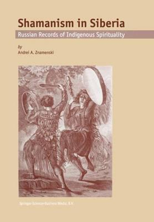 Shamanism in Siberia : Russian Records of Indigenous Spirituality - Andrei Znamenski