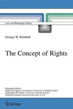 The Concept of Rights : Law and Philosophy Library - George W. Rainbolt