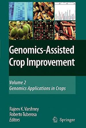 Genomics-Assisted Crop Improvement : Vol 2: Genomics Applications in Crops - Rajeev K. Varshney