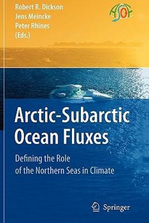 Arctic-Subarctic Ocean Fluxes : Defining the Role of the Northern Seas in Climate - Robert R. Dickson