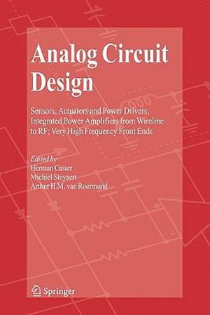 Analog Circuit Design : Sensors, Actuators and Power Drivers; Integrated Power Amplifiers from Wireline to RF; Very High Frequency Front Ends - Herman Casier