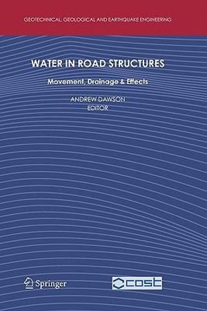 Water in Road Structures : Movement, Drainage & Effects - Andrew Dawson