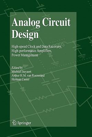 Analog Circuit Design : High-Speed Clock and Data Recovery, High-Performance Amplifiers, Power Management - Michiel Steyaert